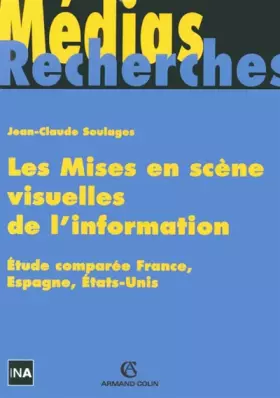 Couverture du produit · Les mises en scène visuelles de l'information: Etude comparée France, Espagne, Etats-Unis