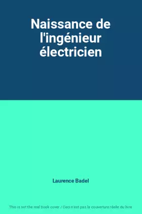 Couverture du produit · Naissance de l'ingénieur électricien