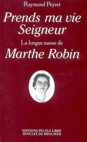 Couverture du produit · "Prends ma vie, Seigneur" : la longue messe de Marthe Robin