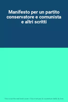 Couverture du produit · Manifesto per un partito conservatore e comunista e altri scritti