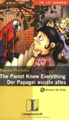 Couverture du produit · The Parrot Knew Everything / Der Papagei wusste alles. An Adventure in English: Ein deutsch-englischer Krimi (Krimis für Kids)