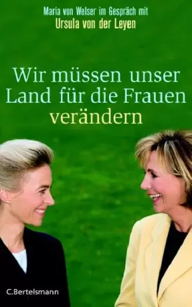 Couverture du produit · Wir müssen unser Land für die Frauen verändern. Maria von Welser im Gespräch mit Ursula von der Leyen