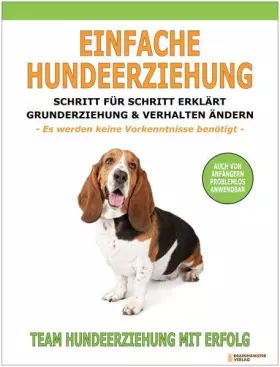 Couverture du produit · Einfache Hundeerziehung: Schritt für Schritt erklärt - Grunderziehung und Verhalten ändern