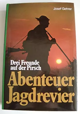 Couverture du produit · Abenteuer Jagdrevier. Drei Freunde auf der Pirsch