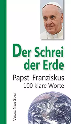 Couverture du produit · Der Schrei der Erde: Papst Franziskus. 100 klare Worte (Hundert Worte)