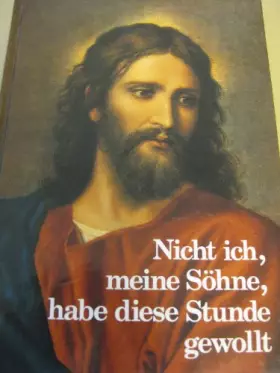 Couverture du produit · Nicht ich, meine Söhne, habe diese Stunde gewollt. Offenbarungen Jesu an Priester und Gläubige