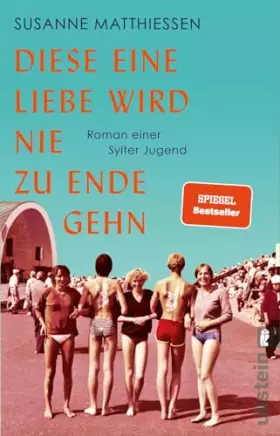 Couverture du produit · Diese eine Liebe wird nie zu Ende gehn: Roman einer Sylter Jugend | Eine Reise nach Sylt, eine Reise in die Achtziger!