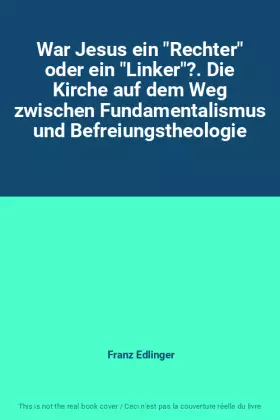 Couverture du produit · War Jesus ein "Rechter" oder ein "Linker"?. Die Kirche auf dem Weg zwischen Fundamentalismus und Befreiungstheologie