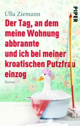 Couverture du produit · Der Tag, an dem meine Wohnung abbrannte und ich bei meiner kroatischen Putzfrau einzog: Roman