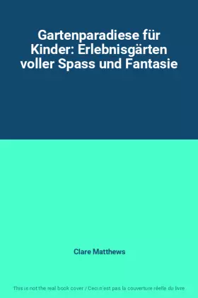 Couverture du produit · Gartenparadiese für Kinder: Erlebnisgärten voller Spass und Fantasie
