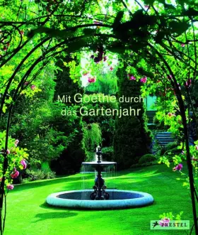 Couverture du produit · Mit Goethe durch das Gartenjahr: Ausgezeichnet mit dem Europäischen Gartenkultur-Schöpfungspreis 2006