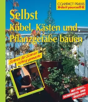 Couverture du produit · Selbst Kübel, Kästen und Pflanzgefäße bauen (Compact-Praxis "do it yourself")