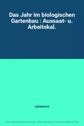 Couverture du produit · Das Jahr im biologischen Gartenbau : Aussaat- u. Arbeitskal.