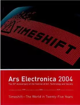 Couverture du produit · Ars Electronica 2004. Timeshift - Die Welt in 25 Jahren. 25 Jahre Festival für Kunst, Technologie und Gesellschaft