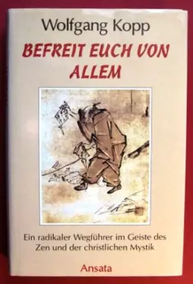 Couverture du produit · Befreit Euch von allem. Ein radikaler Wegführer im Geiste des Zen und der christlichen Mystik