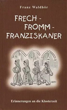 Couverture du produit · Frech - Fromm - Franziskaner. Erinnerungen an die Klosterzeit