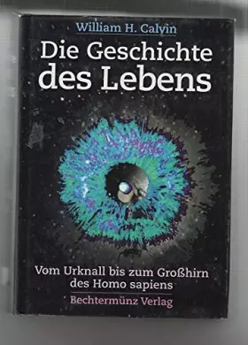 Couverture du produit · Die Geschichte des Lebens. Vom Urknall bis zum Großhirn des Homo Sapiens.