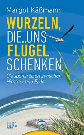 Couverture du produit · Wurzeln, die uns Flügel schenken: Glaubensreisen zwischen Himmel und Erde