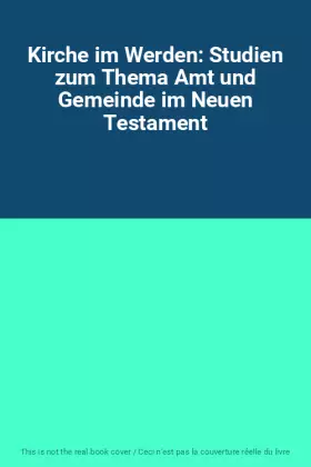 Couverture du produit · Kirche im Werden: Studien zum Thema Amt und Gemeinde im Neuen Testament