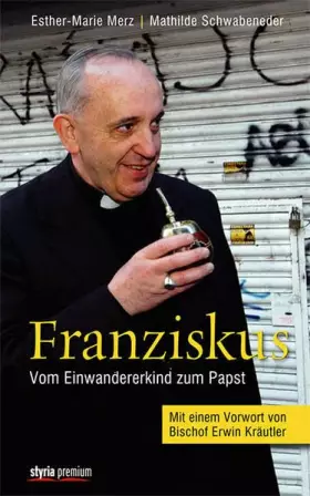 Couverture du produit · Franziskus: Vom Einwandererkind zum Papst. Mit einem Vorwort von Bischof Erwin Kräutler: Vom Einwandererkind zum Papst. Vorwort