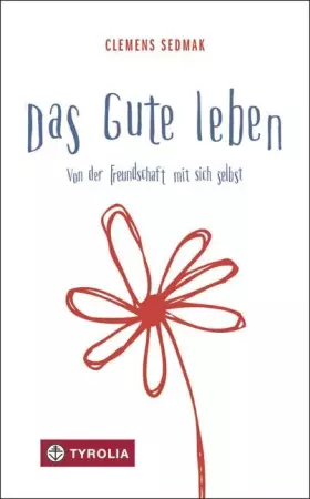 Couverture du produit · Das Gute leben: Von der Freundschaft mit sich selbst. Im Erscheinungsjahr in Österreich wochenlang auf Platz 1 der GfK-Bestsell