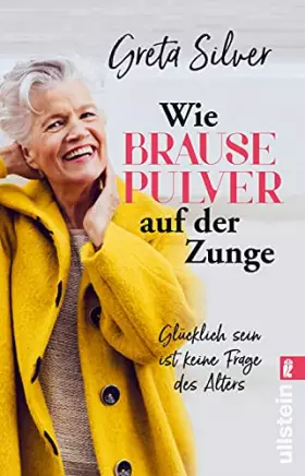 Couverture du produit · Wie Brausepulver auf der Zunge: Glücklich sein ist keine Frage des Alters