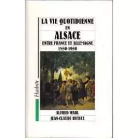 Couverture du produit · La vie quotidienne en Alsace entre France et Allemagne : 1850-1950