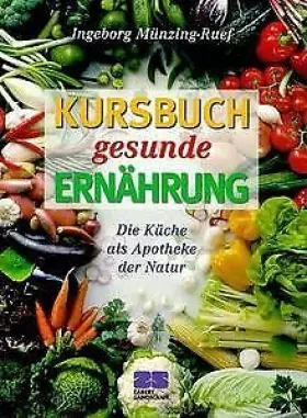 Couverture du produit · Kursbuch gesunde Ernährung: Die Küche als Apotheke der Natur (Kochen - Die neue grosse Schule)