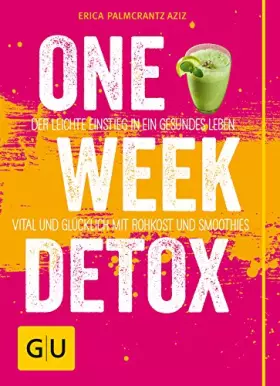 Couverture du produit · One Week Detox: Der leichte Einstieg in ein gesünderes Leben - vital und glücklich mit Rohkost und Smoothies