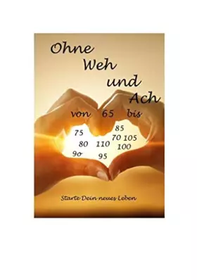 Couverture du produit · Ohne Weh und Ach von 65 bis...: Starte Dein neues Leben