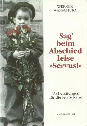 Couverture du produit · Sag' beim Abschied leise 'Servus!'. Vorbereitungen für die letzte Reise