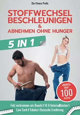 Couverture du produit · Stoffwechsel beschleunigen & abnehmen ohne Hunger: Neues 5in1 BUCH! Fett verbrennen am Bauch I 16 8 Intervallfasten I Low Carb 