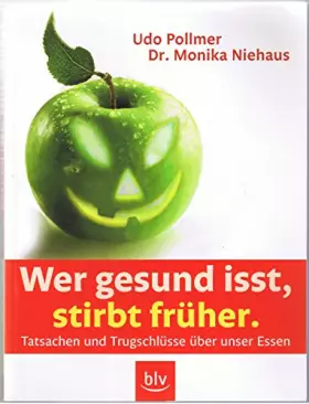 Couverture du produit · Wer gesund isst, stirbt früher: Tatsachen und Trugschlüsse über unser Essen