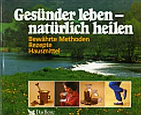 Couverture du produit · Gesünder leben - natürlich heilen: Bewährte Methoden - Rezepte - Hausmittel