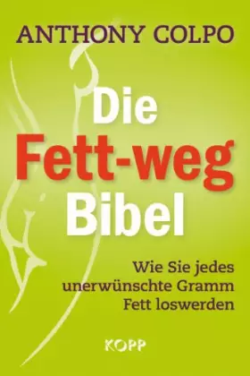 Couverture du produit · Die Fett-weg-Bibel: Wie Sie jedes unerwünschte Gramm Fett loswerden