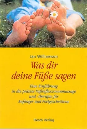 Couverture du produit · Was dir deine Füsse sagen. Eine Einführung in die präzise Fussreflexzonenmassage und -therapie für Anfänger und Fortgeschritten