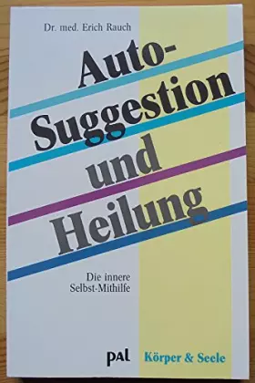 Couverture du produit · Autosuggestion und Heilung. Wie Sie durch positive Selbstgespräche Ihre Selbstheilungskräfte stärken und wieder gesunden