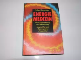 Couverture du produit · Energiemedizin. Der Quantensprung zur Selbstheilung. Magnettherapie - Homöopathie - Akupunktur.