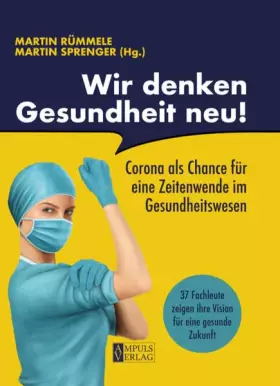 Couverture du produit · Wir denken Gesundheit neu!: Corona als Chance für eine Zeitenwende im Gesundheitswesen