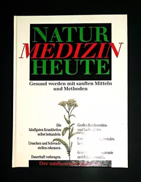 Couverture du produit · Naturmedizin heute. (Natur Medizin) Gesund werden mit sanften Mitteln und Methoden. Der umfassende Ratgeber.