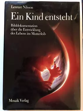 Couverture du produit · Ein Kind entsteht: Bilddokumentation über die Entwicklung des Lebens Im Mutterleib