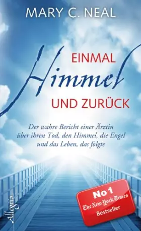 Couverture du produit · Einmal Himmel und zurück: Der wahre Bericht einer Ärztin über ihren Tod, den Himmel, die Engel und das Leben, das folgte