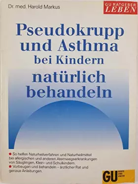 Couverture du produit · Pseudokrupp und Asthma bei Kindern natürlich behandeln. Atemwegsallergie - Ursachen, Auslöser, Symptome. Ganzheitliche Basisbeh