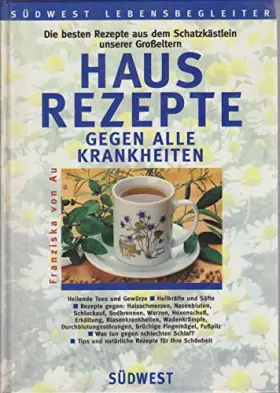 Couverture du produit · Hausrezepte gegen alle Krankheiten. Die besten Rezepte aus dem Schatzkästlein unserer Großeltern