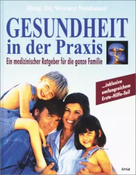 Couverture du produit · Gesundheit in der Praxis: Ein medizinischer Ratgeber für die ganze Familie. Inklusive umfangreichem Erste-Hilfe-Teil