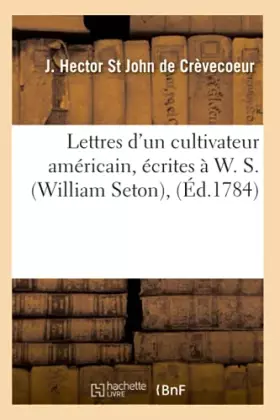 Couverture du produit · Lettres d'un cultivateur américain, écrites à W. S. (William Seton), (Éd.1784)