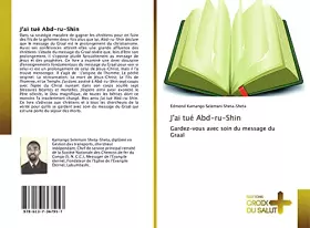 Couverture du produit · J'ai tué Abd-ru-Shin: Gardez-vous avec soin du message du Graal (French Edition)