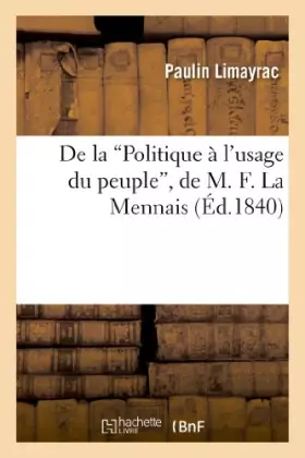 Couverture du produit · De la 'Politique à l'usage du peuple', de M. F. La Mennais