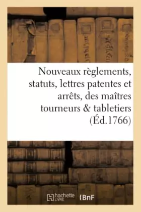 Couverture du produit · Nouveaux règlements, statuts, lettres patentes et arrêts, pour la communauté des maîtres