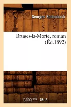 Couverture du produit · Bruges-la-Morte, roman (Éd.1892)